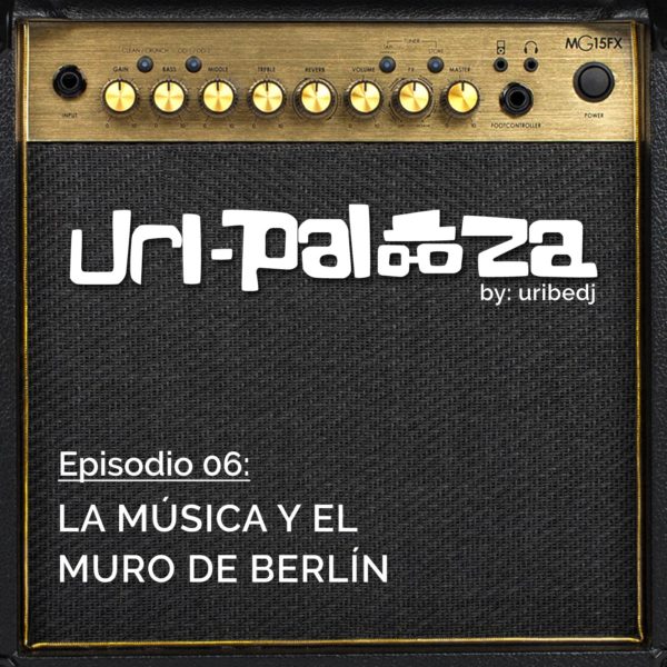 ícono podcast uripalooza musica y muro de berlin